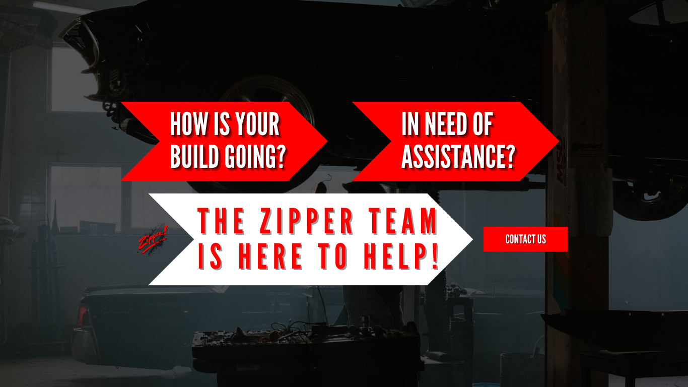 How is your hot rod build going? The Zipper team is here to help. Contact us.